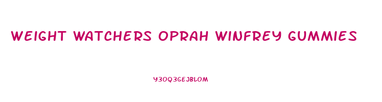 weight watchers oprah winfrey gummies