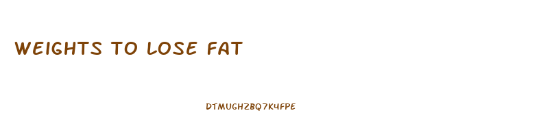 weights to lose fat