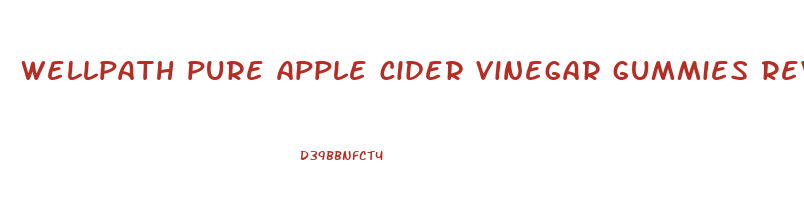 wellpath pure apple cider vinegar gummies reviews