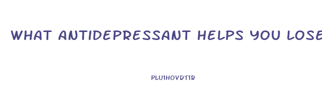 what antidepressant helps you lose weight