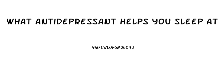 what antidepressant helps you sleep at night