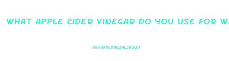 what apple cider vinegar do you use for weight loss