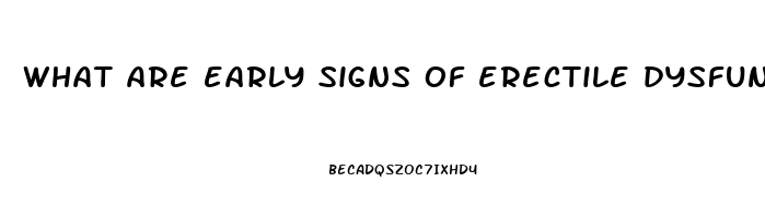 what are early signs of erectile dysfunction