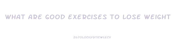 what are good exercises to lose weight