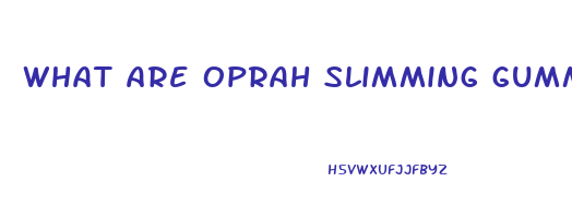 what are oprah slimming gummies