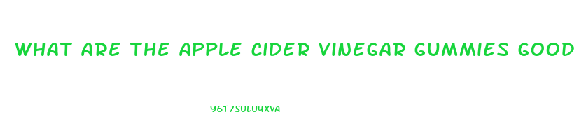 what are the apple cider vinegar gummies good for