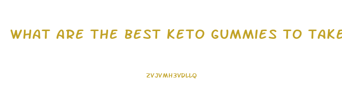 what are the best keto gummies to take