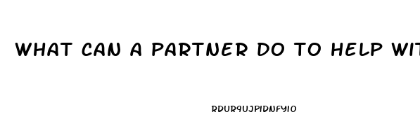 what can a partner do to help with erectile dysfunction