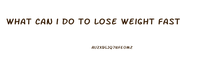 what can i do to lose weight fast