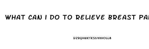 what can i do to relieve breast pain