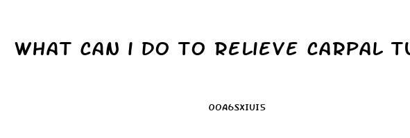 what can i do to relieve carpal tunnel pain