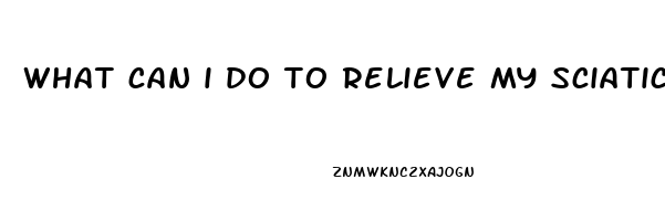 what can i do to relieve my sciatica pain