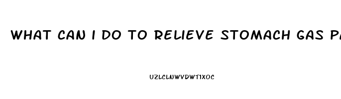 what can i do to relieve stomach gas pain