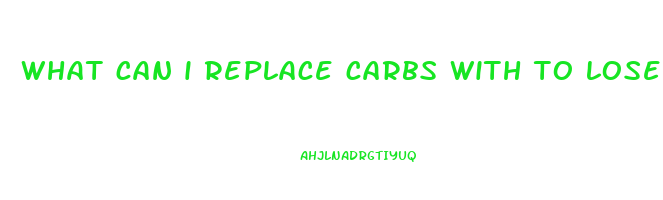 what can i replace carbs with to lose weight