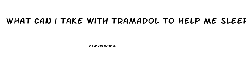 what can i take with tramadol to help me sleep