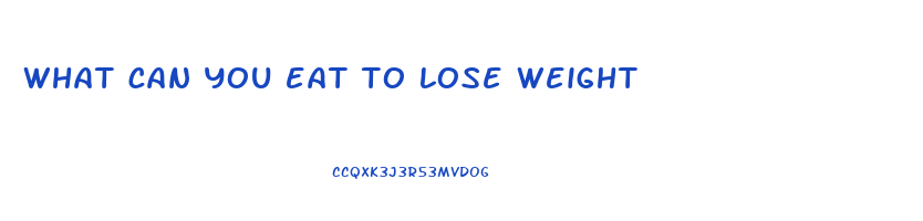 what can you eat to lose weight