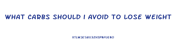 what carbs should i avoid to lose weight