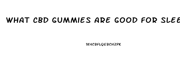 what cbd gummies are good for sleep