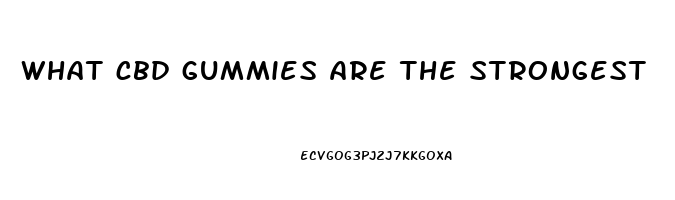 what cbd gummies are the strongest