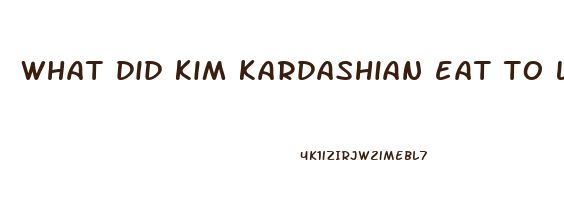 what did kim kardashian eat to lose weight