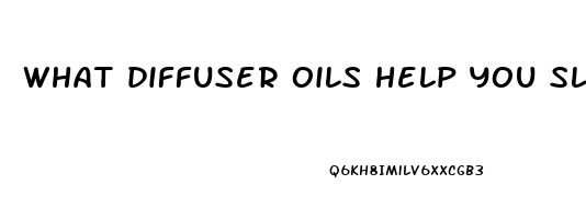 what diffuser oils help you sleep