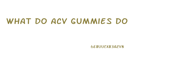 what do acv gummies do