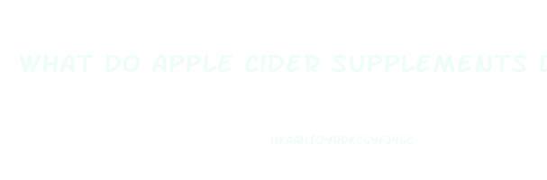 what do apple cider supplements do