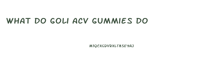what do goli acv gummies do
