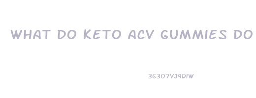 what do keto acv gummies do