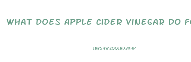what does apple cider vinegar do for your body