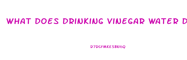 what does drinking vinegar water do