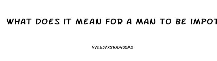 what does it mean for a man to be impotent