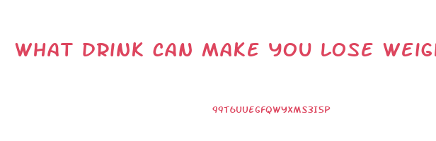 what drink can make you lose weight