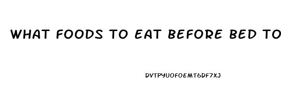 what foods to eat before bed to help you sleep