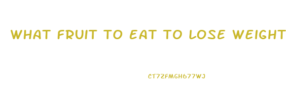 what fruit to eat to lose weight