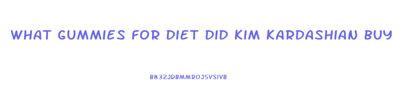 what gummies for diet did kim kardashian buy