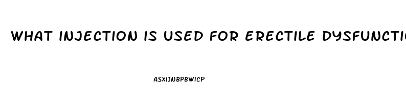 what injection is used for erectile dysfunction