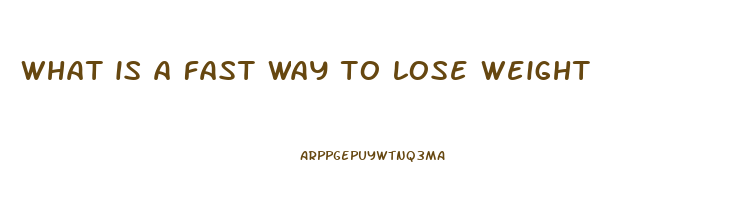 what is a fast way to lose weight