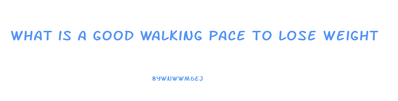 what is a good walking pace to lose weight