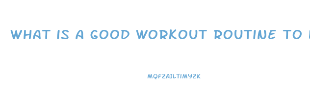 what is a good workout routine to lose weight