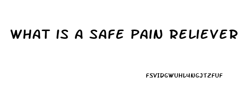 what is a safe pain reliever to take while pregnant