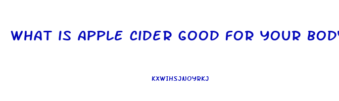 what is apple cider good for your body
