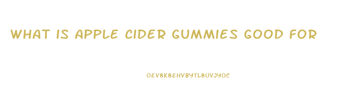 what is apple cider gummies good for