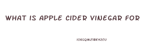 what is apple cider vinegar for