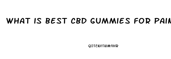 what is best cbd gummies for pain