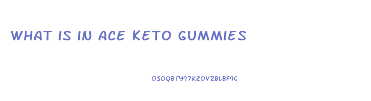 what is in ace keto gummies