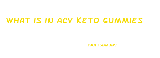 what is in acv keto gummies