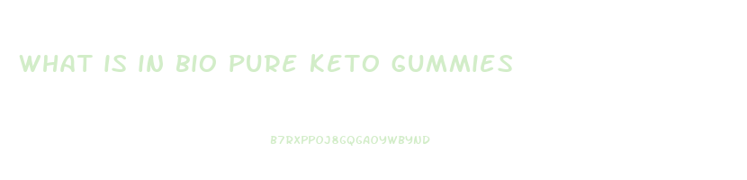 what is in bio pure keto gummies