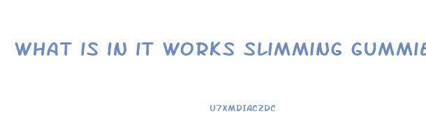 what is in it works slimming gummies