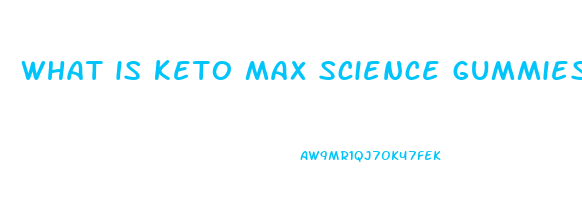 what is keto max science gummies